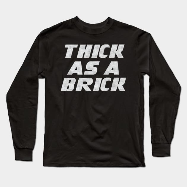 THICK AS A BRICK Long Sleeve T-Shirt by Trendsdk